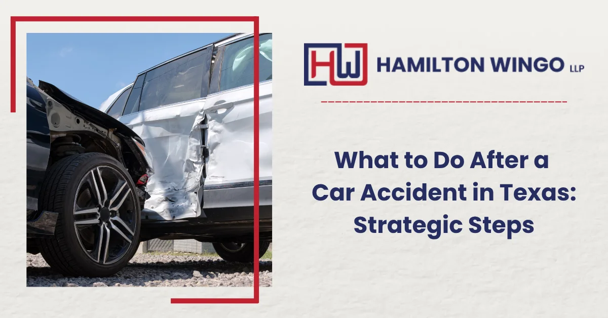 What to Do After a Car Accident in Texas | Hamilton Wingo